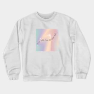 You Are Limited Edition Crewneck Sweatshirt